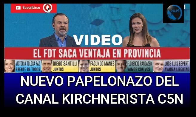 VIDEO - Nuevo 'papelonazo' del canal kirchnerista C5N: "El FDT saca ventaja en la provincia"