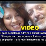 VIDEO - El papá de Solange destrozó a Daniel Gollan: “Si se piensan que todo se soluciona con plata se pueden ir a la rep... madre que los parió”
